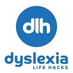 Dyslexia Life Hacks